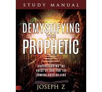 Demystifying the Prophetic Study Manual: Understanding the Voice of God for the Coming Days of Fire