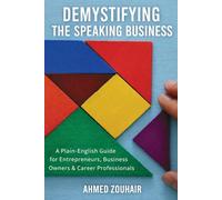 DEMYSTIFYING THE SPEAKING BUSINESS: A Plain-English Guide for Entrepreneurs, Business Owners & Career Professionals (Demystifying Series)