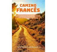 Den Camino Francés wandern: Begeben Sie sich auf eine unvergessliche Reise auf Spaniens ikonischem historischen Pilgerweg (Saint-Jean-Pied-de-Port zum ... (Eine Reise durch das Herz der Welt)
