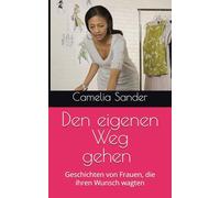 Den eigenen Weg gehen - Band I & II: Geschichten von Frauen, die ihren Wunsch wagten (Frauen in Business)
