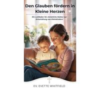 Den Glauben fördern in Kleine Herzen: Ein Leitfaden für christliche Mütter zur Entwicklung von Kleinkindern