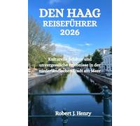 DEN HAAG REISEFÜHRER 2026: Kulturelle Schätze und unvergessliche Erlebnisse in der niederländischen Stadt am Meer
