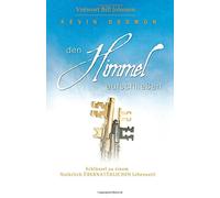 Den Himmel Aufschließen: Schlüssel zu einem Natürlich Übernatürlichen Lebensstil (edición alemana)