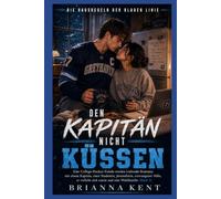Den Kapitän nicht küssen: Eine College-Hockey-Feinde-werden-Liebende-Romanze mit einem Kapitän, einer Studentin, Journalistin, erzwungener Nähe, er ... (Buch 1) (Die Hausregeln der Blauen Linie)
