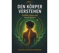 Den Körper verstehen: Band 2: Gefühle Stress und innere Balance