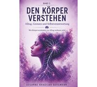 Den Körper verstehen Band 3: Alltag, Grenzen und Selbstverantwortung