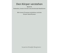 Den Körper verstehen Band 4: Gedanken, innere Unruhe und emotionale Reaktionen