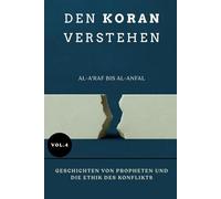 Den Koran verstehen: Al-A'raf bis Al-Anfal: Geschichten von Propheten und die Ethik des Konflikts