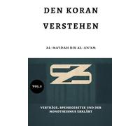 Den Koran verstehen: Al-Ma'idah bis Al-An'am: Verträge, Speisegesetze und der Monotheismus erklärt