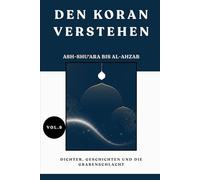 Den Koran verstehen: Ash-Shu'ara l-Ahzab: Dichter, Geschichten und die Grabenschlacht