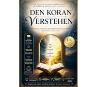 Den Koran verstehen: Eine klare und praktische Erklärung der Suren des Qur’an (Islam verstehen - Wissen, Glaube und Leben)