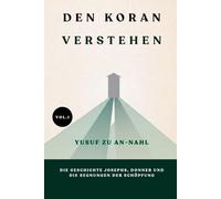Den Koran verstehen: Yusuf zu An-Nahl: Die Geschichte Josephs, Donner und die Segnungen der Schöpfung