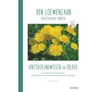 DEN LÖWENZAHN entdecken mit Kindern: Hintergrundwissen und Bilder (Natur entdecken mit Kindern - Hintergrundwissen und Bildmaterial zu verschiedenen Pflanzen und Tieren)