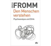 Den Menschen verstehen: Psychoanalyse und Ethik: 34077