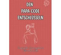 Den Papa-Code entschlüsseln - Ein persönliches Erinnerungsbuch für Väter und ihre Kinder: erzählt eure schönsten Erlebnisse, stellt witzige Fragen und ... für Papa zum Vatertag und darüber hinaus