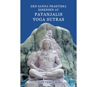 Den sanna praktiska essensen av Patanjalis Yoga Sutras