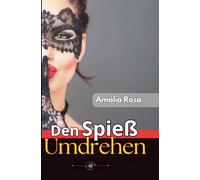 Den Spieß Umdrehen: Alte Wünsche Sterben Nicht - Sie Warten Nur Auf Die Perfekte Gelegenheit, Um Zu Explodieren MMF MFM (Erotische Anthologie)