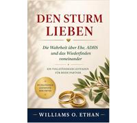 DEN STURM LIEBEN: Die Wahrheit über Ehe, ADHS und das Wiederfinden voneinander. Ein vollständiger Leitfaden für beide Partne