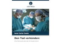 Den Tod verkünden:: Eine Fallstudie über das Hirntodprotokoll