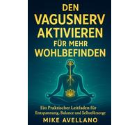 Den Vagusnerv Aktivieren für Mehr Wohlbefinden: Ein Praktischer Leitfaden für Entspannung, Balance und Selbstfürsorge: 3