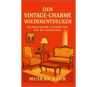 Den Vintage-Charme Wiederentdecken: Ein Praktischer Leitfaden für Stil mit Geschichte