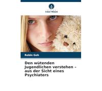 Den wütenden Jugendlichen verstehen - aus der Sicht eines Psychiaters