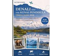 Denali and The Kenai Peninsula Travel Guide 2026: Adventures Across Alaska’s Glaciers, Wildlife, and Coastal Towns