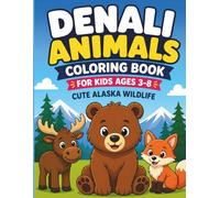 Denali Animals Coloring Book: Cute Alaska Wildlife for Kids Ages 3-8 Moose, Bears, Wolves, Eagles and More (American Wildlife Coloring Book Series)
