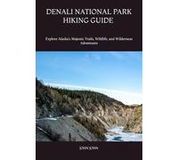 DENALI NATIONAL PARK HIKING GUIDE 2026: Explore Alaska’s Majestic Trails, Wildlife, and Wilderness Adventures