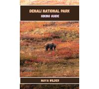 DENALI NATIONAL PARK HIKING GUIDE (The Great Outdoors Collection: Hiking the World's Trails)