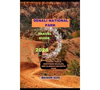 DENALI NATIONAL PARK TRAVEL GUIDE 2026: Tundra Trails, Northern Wildlife, and Alaska’s Majestic Peak (Pathfinders Travel Guides)