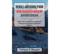 DENALI-NATIONALPARK REISEFÜHRER 2025/2026: Erobern Sie majestätische Gipfel und entdecken Sie Alaskas unberührte Wildnis!