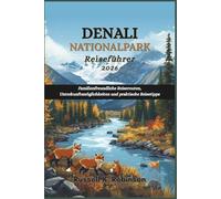 DENALI Nationalpark Reiseführer 2026: Familienfreundliche Reiserouten, Unterkunftsmöglichkeiten und praktische Reisetipps