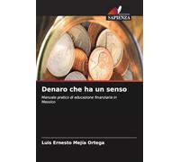 Denaro che ha un senso: Manuale pratico di educazione finanziaria in Messico