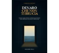 DENARO CHE NON TI BRUCIA: Costruire margine, libertà e continuità senza diventare schiavi della paura, del consumo o dell’accumulo