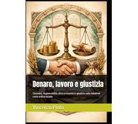 Denaro, lavoro e giustizia: Contratti, responsabilità, etica economica e giudizio nella Halakhah come ordine sociale (Halakhica)