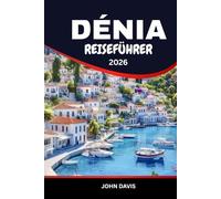DÉNIA REISEFÜHRER 2026: Dénia-Urlaubsführer: Strände, historische Burg und Reiserouten für Feinschmecker