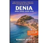 DENIA SPAIN TRAVEL GUIDE 2026: Insider Guide to Costa Blanca’s Hidden Gem: Beaches, Food, Festivals, Old Town Exploration & 3-7 Day Itinerary Plans (Looming Horizons 2025)
