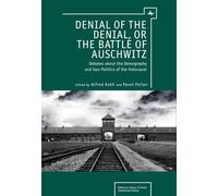 Denial of the Denial, or the Battle of Auschwitz: Debates about the Demography and Geopolitics of the Holocaust
