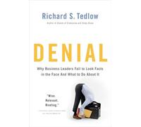 Denial: Why Business Leaders Fail to Look Facts in the Face--and What to Do About It