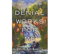 DENIAL WORKS FOR ME: Dealing with the Loss of a Child