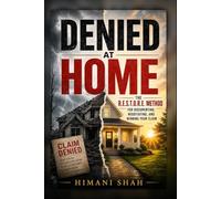 Denied at Home: Fight Your Insurance Claim and Win What You're Owed