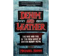 Denim and Leather: The Rise and Fall of the New Wave of British Heavy Metal
