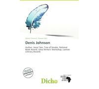 Denis Johnson: Author, Jesus' Son, Tree of Smoke, National Book Award, Iowa Writers' Workshop, Lannan Literary Awards