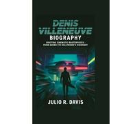 DENIS VILLENEUVE BIOGRAPHY: Crafting Cinematic Masterpieces - From Quebec to Hollywood’s Visionary