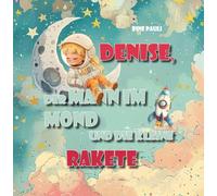 Denise, der Mann im Mond und die kleine Rakete