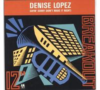 DENISE LOPEZ / SAYIN SORRY (DON'T MAKE IT RIGHT)