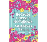 Denise the Life Coach Presents Because I Need a Notebook: For Whatever This Is