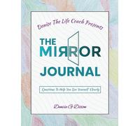 Denise The Life Coach Presents The Mirror Journal: Questions to Help You See Your Self Clearly
