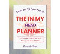 Denise The Life Coach Presents This in My Head Planner: Jot It down So You Can See It, Plan It, And Make It Happen